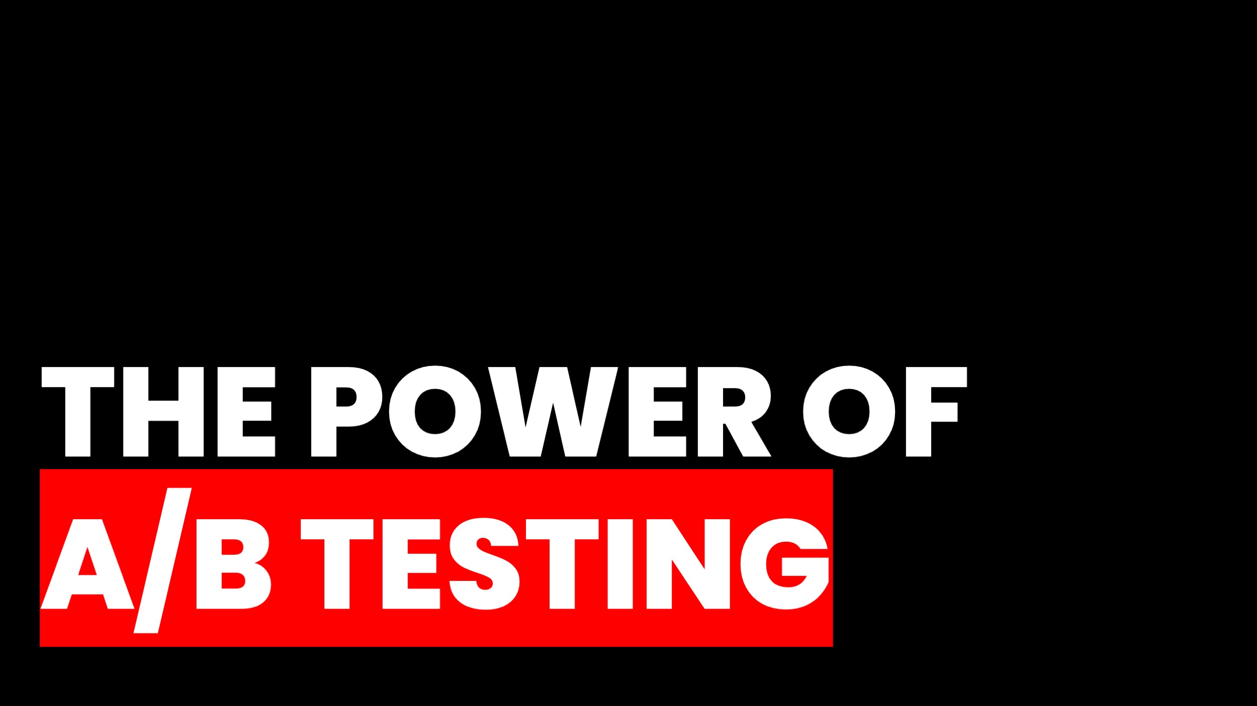 THE POWER OF A/B TESTING