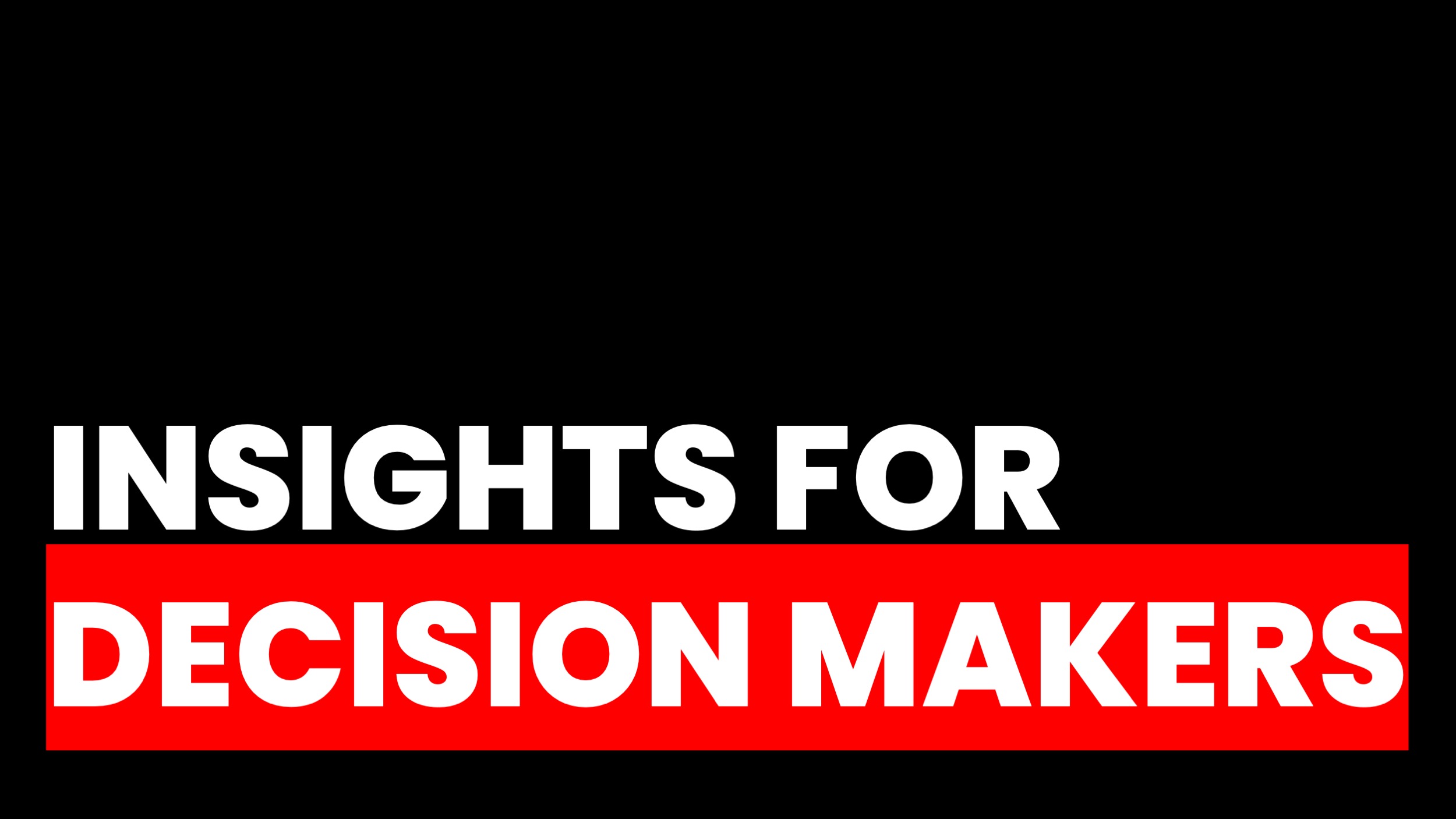 INSIGHTS FOR DECISION MAKERS