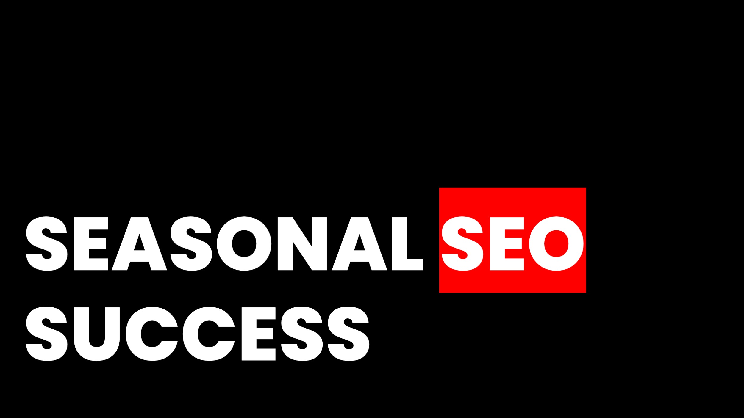 SEASONAL SEO FOR BUSINESS SUCCESS