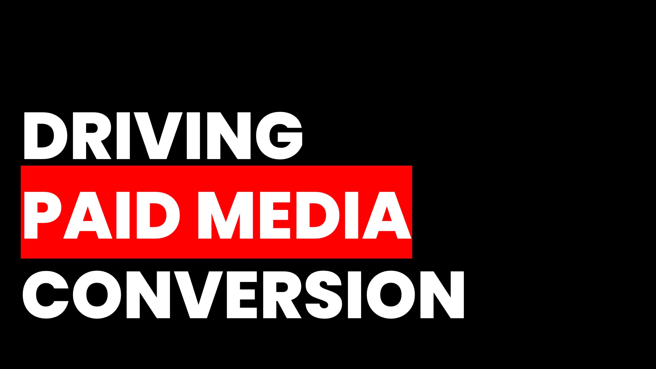 PAID MEDIA FOR MORE CONVERSIONS