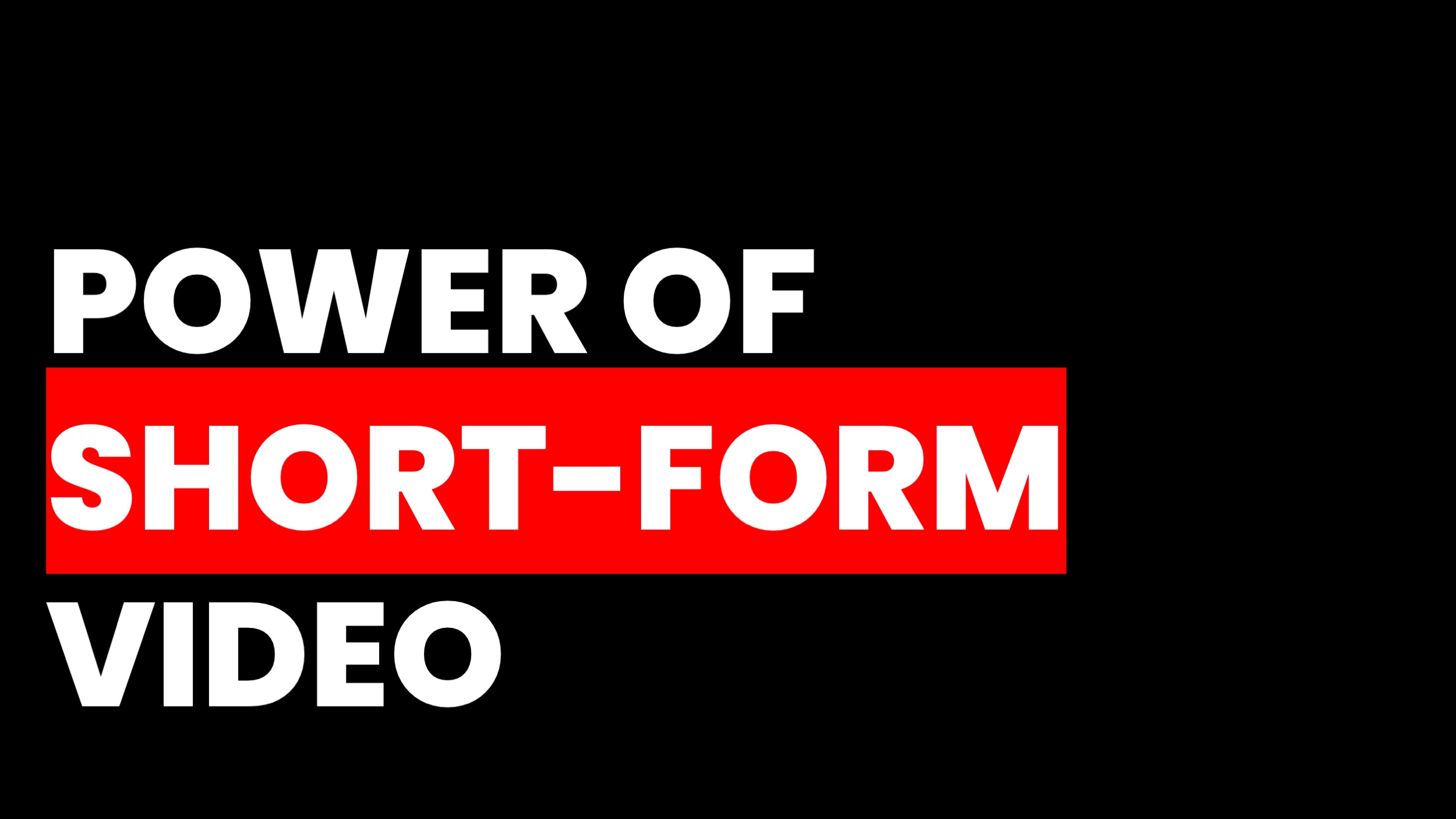 THE POWER OF SHORT FORM VIDEO