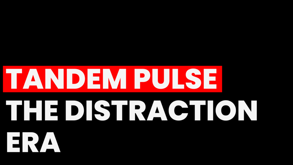 TANDEM PULSE: THE DISTRACTION ERA