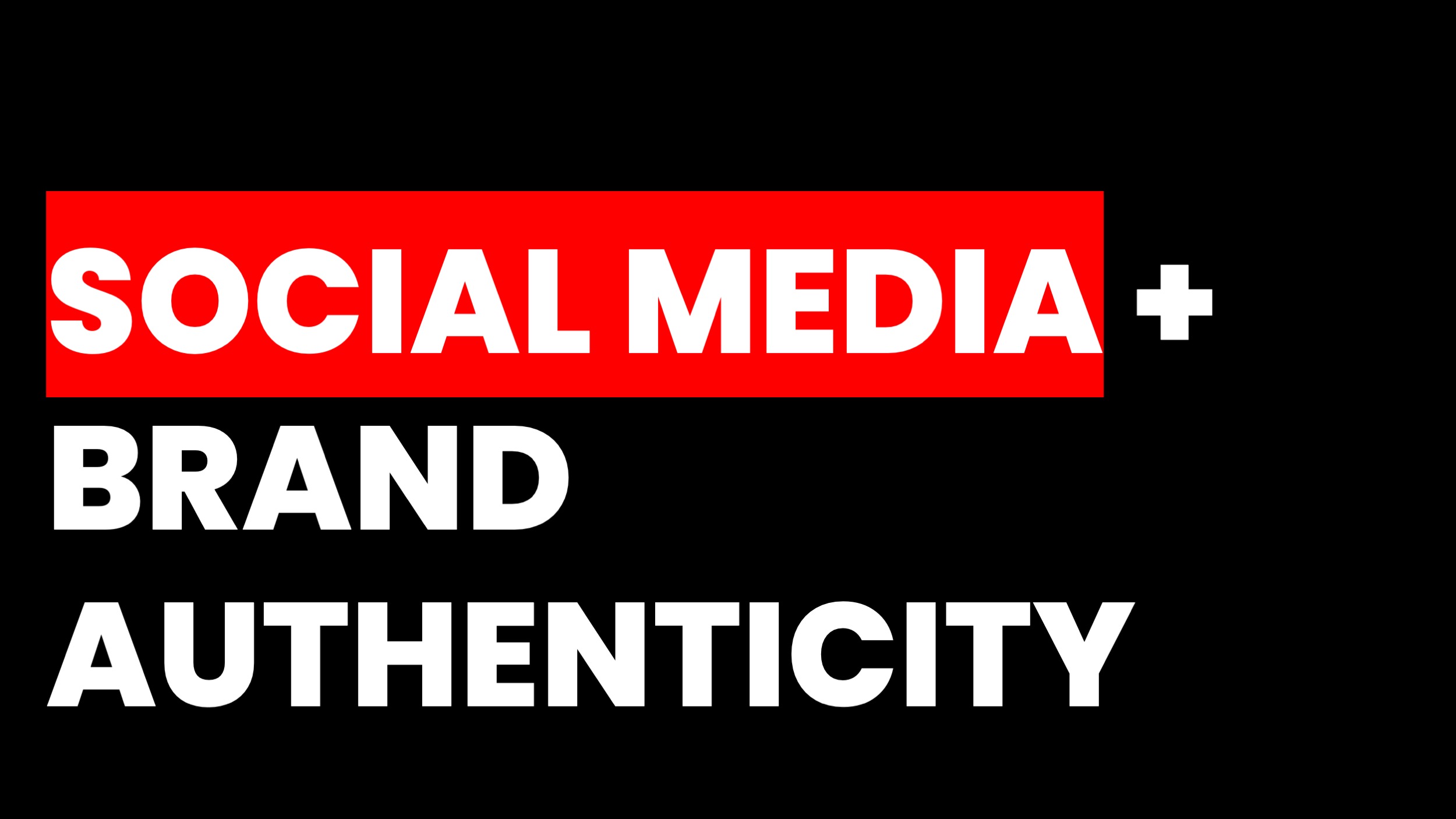 SOCIAL MEDIA FOR BRAND AUTHENTICITY